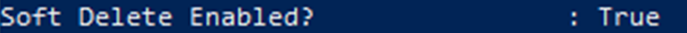 PowerShell output showing 'Soft Delete Enabled: True'